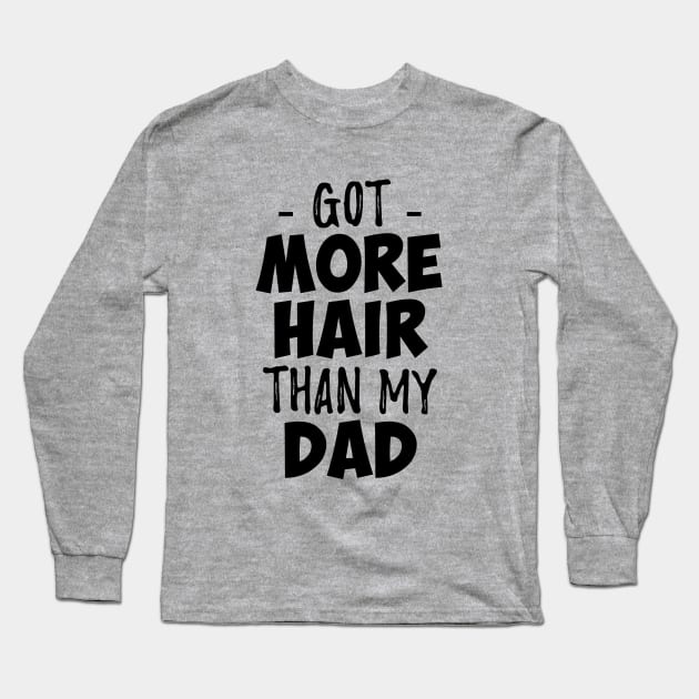 Got more hair than my dad Long Sleeve T-Shirt by NotoriousMedia